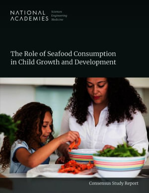 The Role of Seafood Consumption in Child Growth and Development : Consensus Study Report - National Academies of Sciences Engineeri