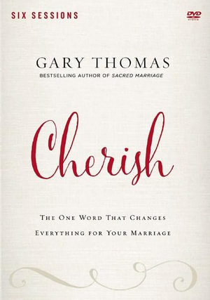 Cherish : A DVD Study: The One Word That Changes Everything for Your Marriage - Gary Thomas