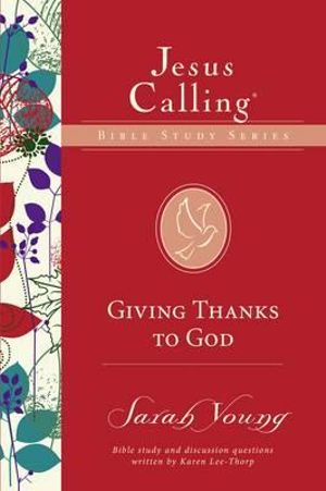 Giving Thanks To God : Jesus Calling Bible Study - Sarah Young