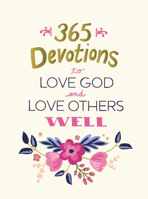 365 Devotions To Love God And Love Others Well : 365 Devotions - Zondervan