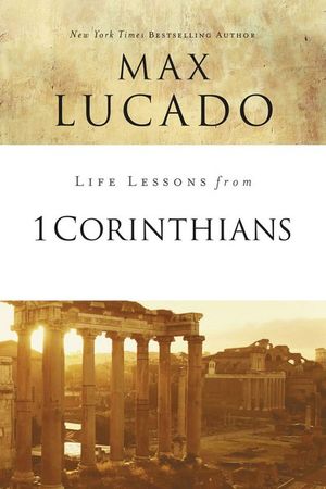 Life Lessons From 1 Corinthians : A Spiritual Health Check-Up - Max Lucado