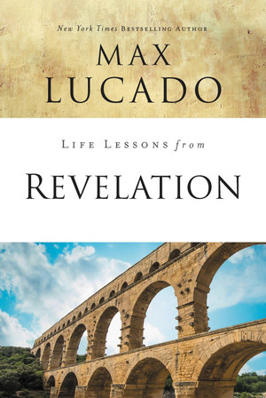 Life Lessons From Revelation : Final Curtain Call - Max Lucado