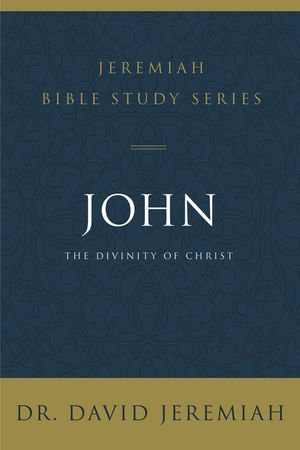 John : The Divinity of Christ - Dr. David Jeremiah