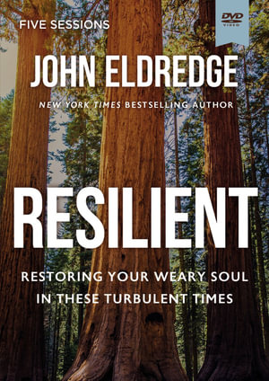 Resilient Video Study : Restoring Your Weary Soul in These Turbulent Times - John Eldredge