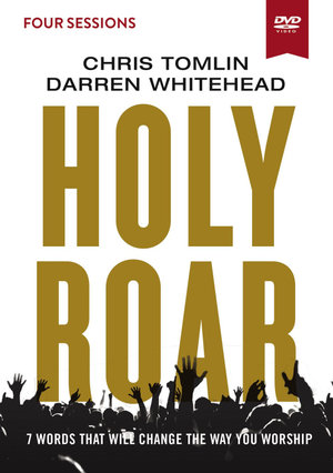 Holy Roar Video Study : Seven Words That Will Change The Way You Worship - Darren Whitehead