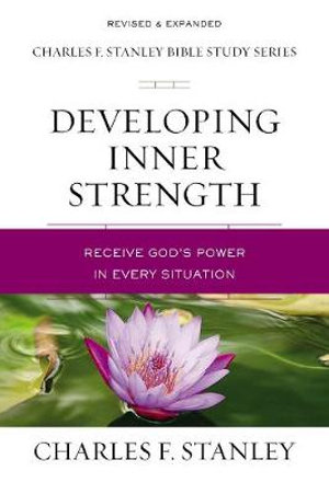 Developing Inner Strength : Receive God's Power in Every Situation - Charles F. Stanley