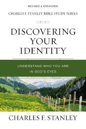 Discovering Your Identity : Understand Who You Are in God's Eyes - Charles F. Stanley