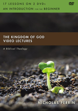 The Kingdom of God Video Lectures : A Biblical Theology : Biblical Theology For Life - Nicholas Perrin