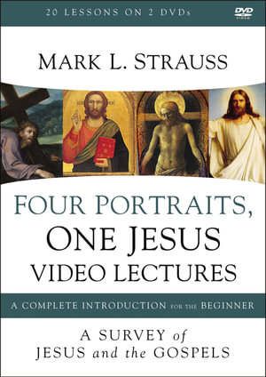 Four Portraits, One Jesus Video Lectures : A Survey Of Jesus And The Gospels - Mark L. Strauss