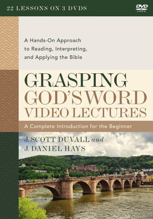 Grasping God's Word Video Lectures : A Hands-On Approach To Reading, Interpreting, And Applying The Bible - J. Scott Duvall