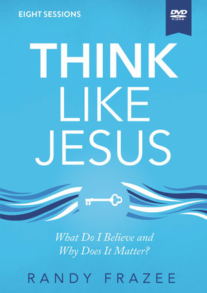 Think Like Jesus Video Study : What Do I Believe And Why Does It Matter? - Randy Frazee