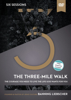 The Three-Mile Walk Video Study : The Courage You Need To Live The Life God Wants For You - Banning Liebscher