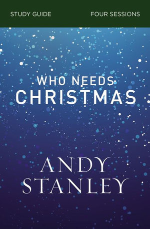 Who Needs Christmas Study Guide - Andy Stanley