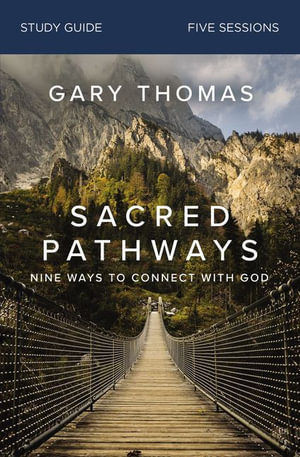 Sacred Pathways Study Guide : Nine Ways to Connect with God - Gary Thomas