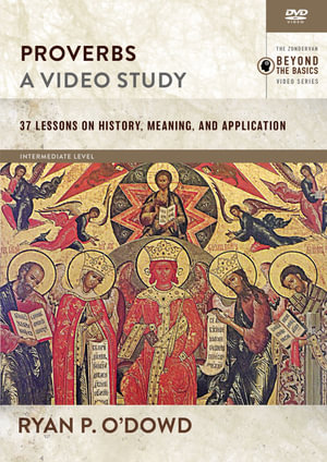 Proverbs, A Video Study : 37 Lessons on History, Meaning, and Application - Ryan O'Dowd