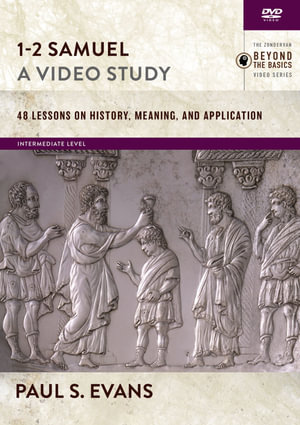 1-2 Samuel, A Video Study  48 Lessons on History, Meaning, and Application : 48 Lessons on History, Meaning, and Application - Paul Evans