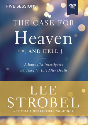 The Case For Heaven (And Hell) Video Study : A Journalist Investigates Evidence For Life After Death - Lee Strobel