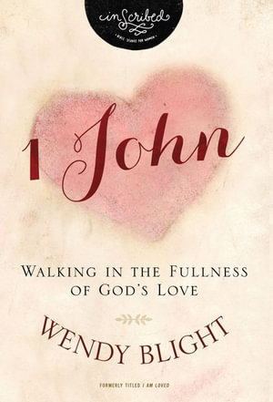 1 John : Walking In the Fullness Of God's Love - Wendy Blight