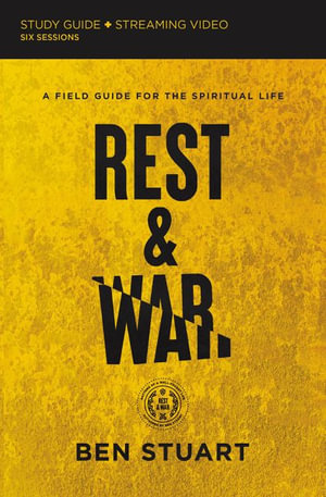 Rest and War Study Guide plus Streaming Video : A Field Guide for the Spiritual Life - Ben Stuart