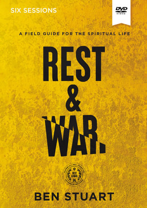 Rest and War Video Study : A Field Guide for the Spiritual Life - Ben Stuart