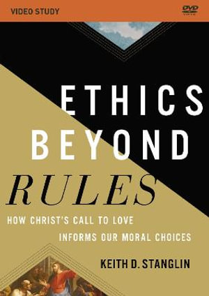 Ethics Beyond Rules : How Christ's Call to Love Informs Our Moral Choices - Keith D. Stanglin