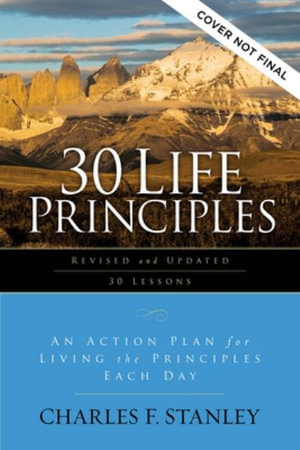 30 Life Principles, Revised and Updated : A Guide for Growing in Knowledge and Understanding of God - Charles F. Stanley