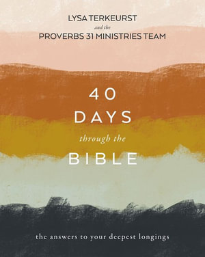 40 Days Through the Bible : The Answers to Your Deepest Longings - Lysa TerKeurst