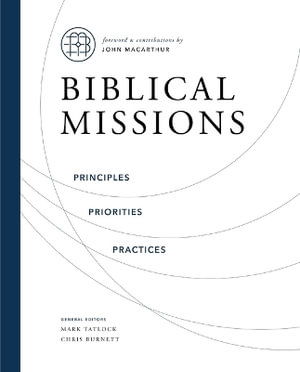 Biblical Missions : Principles, Priorities, and Practices - Chris Burnett