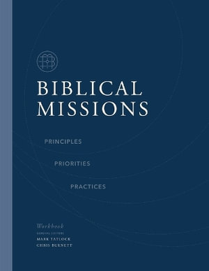 Biblical Missions Workbook : Principles, Priorities, and Practices - Chris Burnett