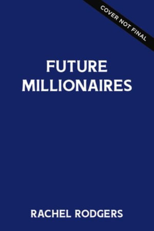 Future Millionaires : Get A Jumpstart On Your Financial Success - Rachel Rodgers