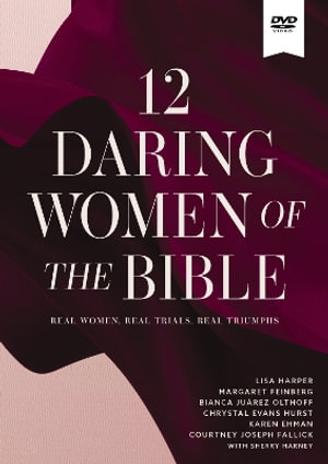 12 Daring Women of the Bible Video Study : Real Women. Real Trials. Real Triumphs. - Lisa Harper