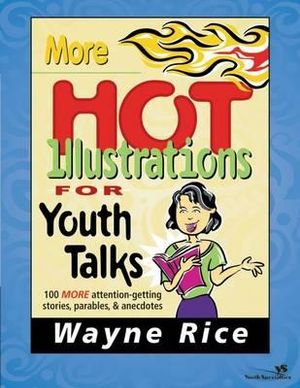 More Hot Illustrations for Youth Talks : Youth Specialties S - Wayne Rice