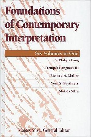 Foundations of Contemporary Interpretation : FOUNDATIONS OF CONTEMPORARY INTERPRETATION - V. Philips Long