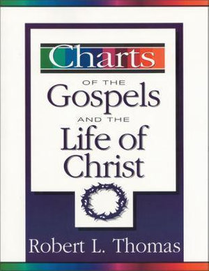 Charts of the Gospels and the Life of Christ : Zondervancharts - Robert L. Thomas