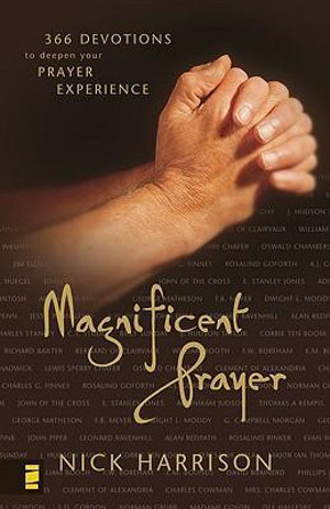 Magnificent Prayer : 366 Devotions to Deepen Your Prayer Experience - Nick Harrison