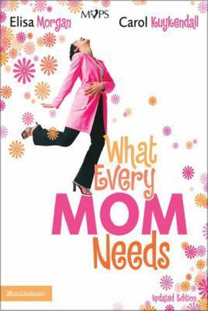 What Every Mom Needs - Elisa Morgan