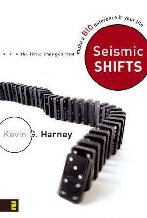 Seismic Shifts : The Little Changes That Make a Big Difference in Your Life - Kevin G. Harney