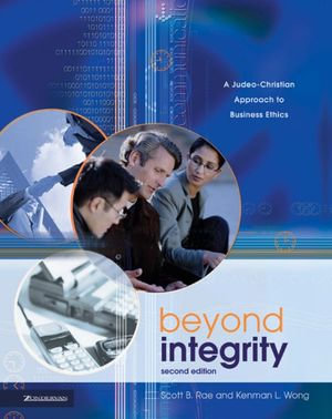 Beyond Integrity : A Judeo-Christian Approach to Business Ethics - Scott Rae