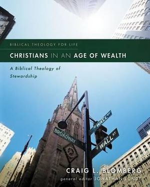 Christians in an Age of Wealth : A Biblical Theology of Stewardship - Craig L. Blomberg