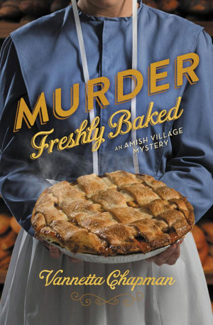 Murder Freshly Baked : Amish Village Mystery - Vannetta Chapman