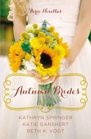 Autumn Brides : A Year of Weddings Novella Collection - Kathryn Springer