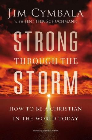 Strong Through The Storm : How To Be A Christian In The World Today - Jim Cymbala