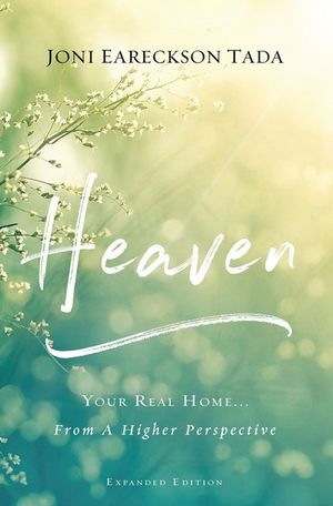 Heaven : Your Real Home... From A Higher Perspective - Joni Eareckson Tada