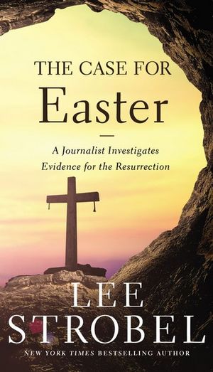 The Case For Easter : A Journalist Investigates Evidence For The Resurrection - Lee Strobel