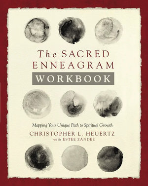 The Sacred Enneagram Workbook : Mapping Your Unique Path To Spiritual Growth - Christopher L. Heuertz