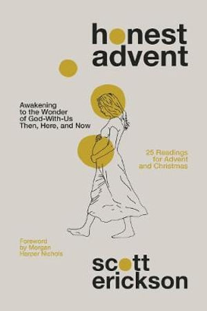 Honest Advent : Awakening To The Wonder Of God-With-Us Then, Here, and Now - Scott Erickson