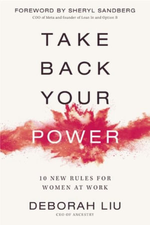 Take Back Your Power : 10 New Rules for Women at Work - Deborah Liu