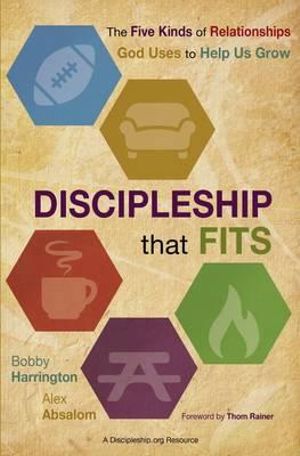 Discipleship That Fits : The Five Kinds of Relationships God Uses to HelpUs Grow - Bobby Harrington