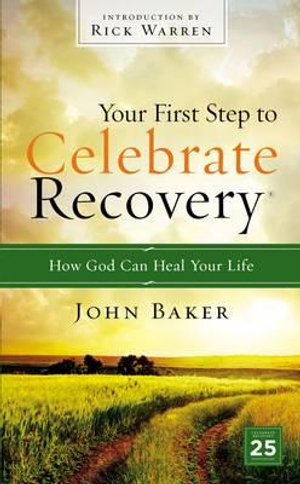 Your First Step to Celebrate Recovery : How God Can Heal Your Life - John Baker