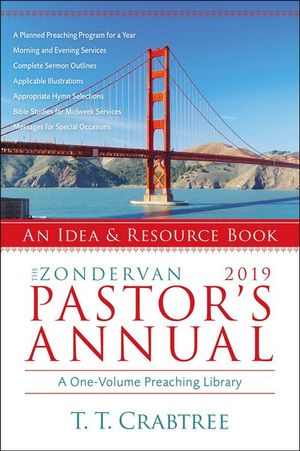 The Zondervan 2019 Pastor's Annual : An Idea And Resource Book - T. T. Crabtree